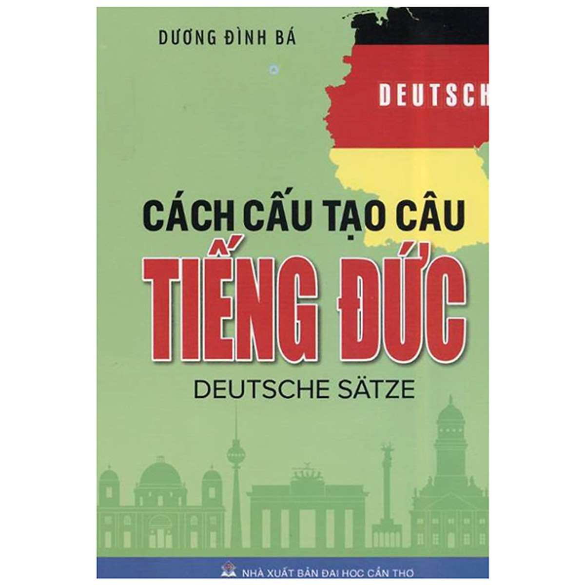 Cách Cấu Tạo Câu Tiếng Đức (Tái bản 2020)