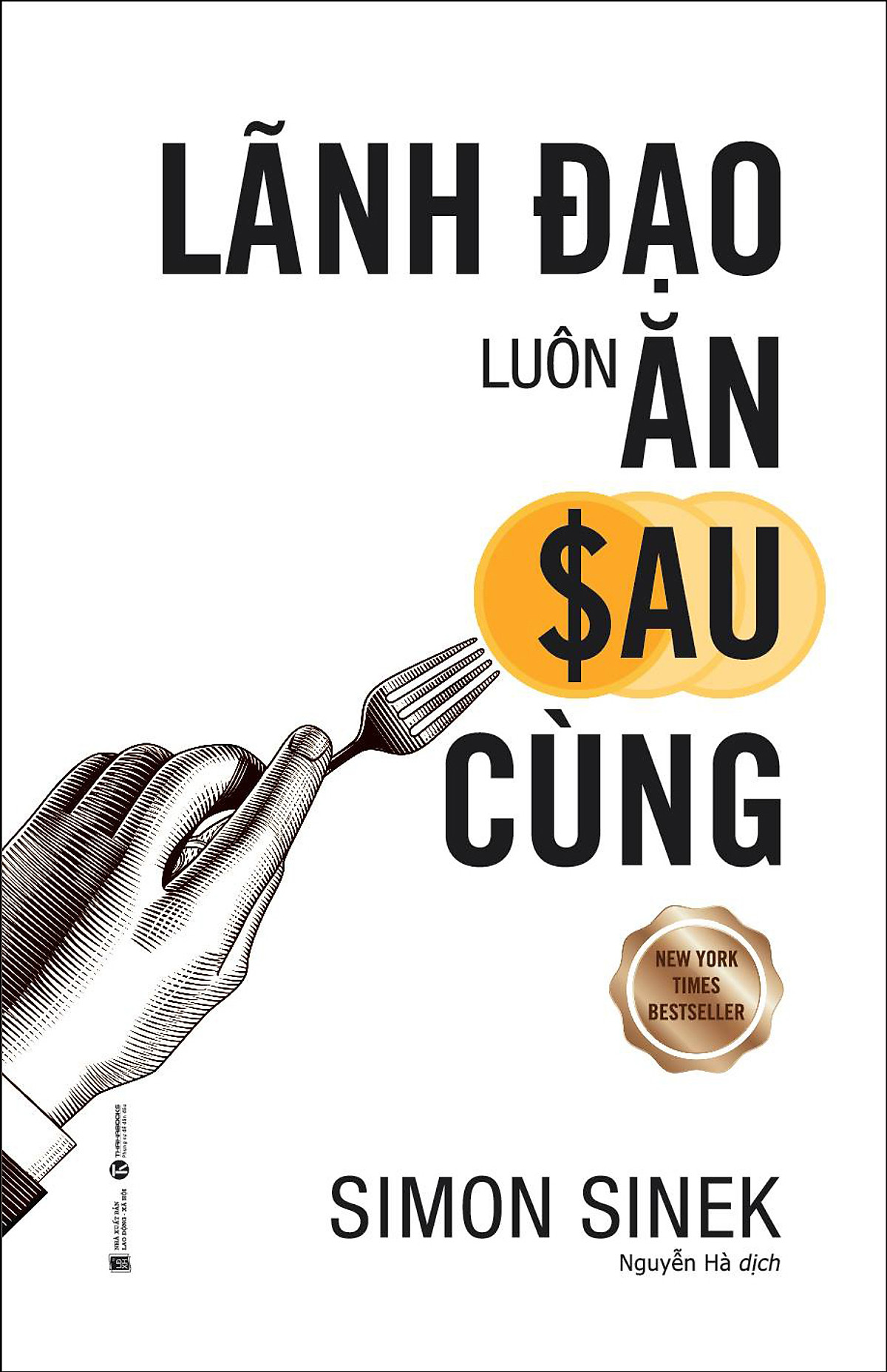 Lãnh Đạo Luôn Ăn Sau Cùng (Tái Bản 2020)