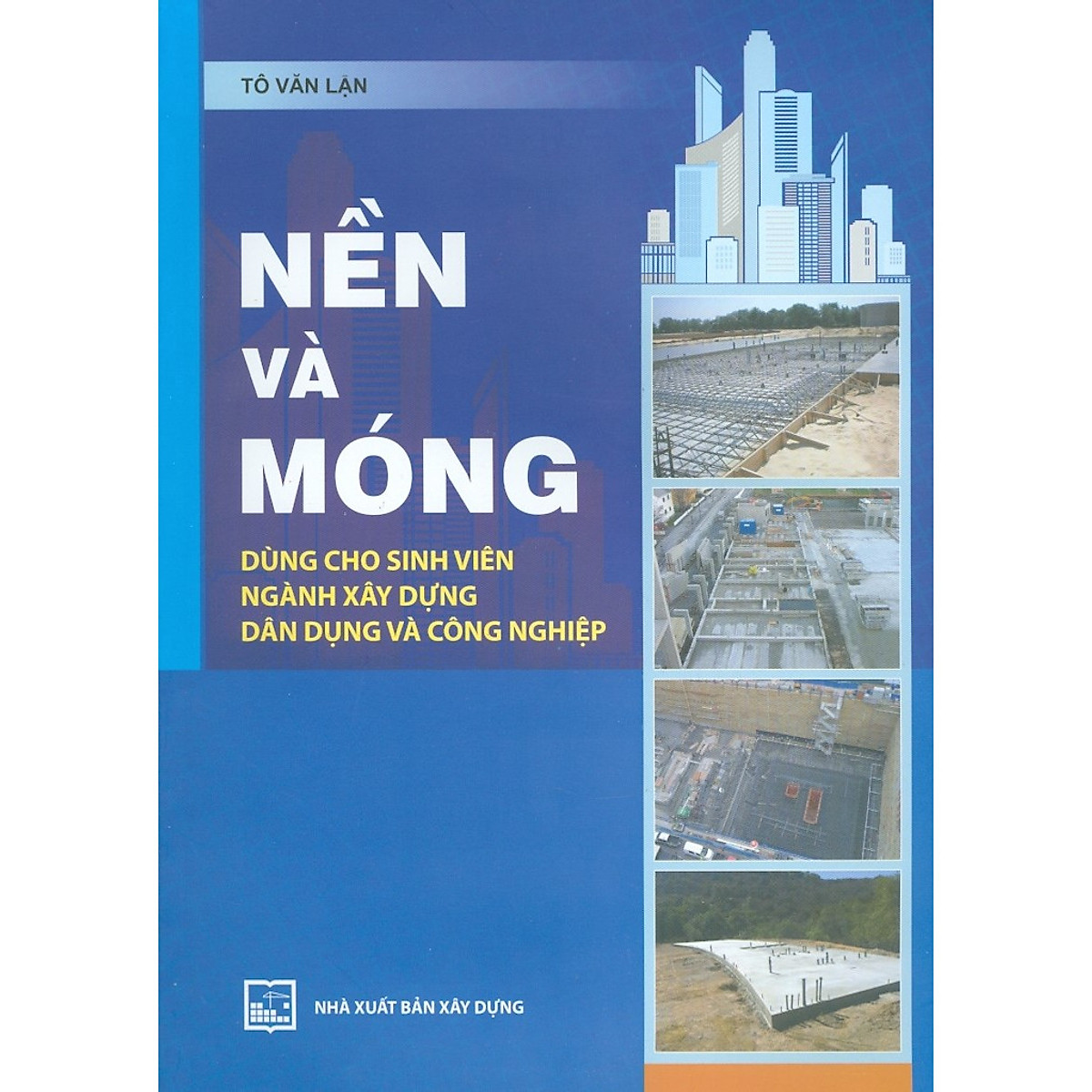 Nền Và Móng - Dùng Cho Sinh Viên Ngành Xây Dựng Dân Dụng Và Công Nghiệp)